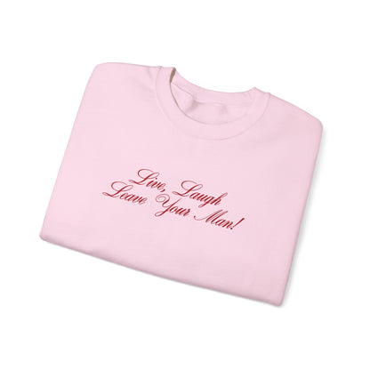 Live Laugh Leave Your Man Crewneck