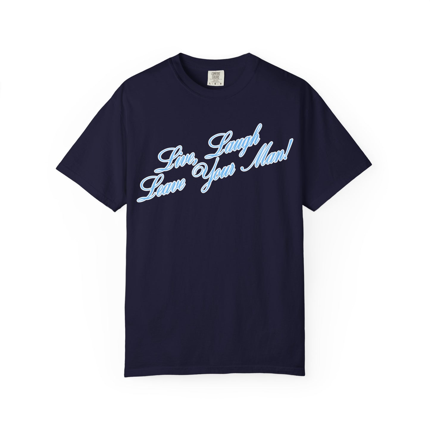 Live Laugh Leave Your Man Tee - Blue Text