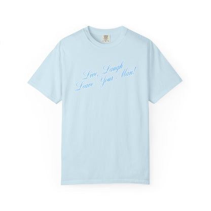 Live Laugh Leave Your Man Tee - Blue Text
