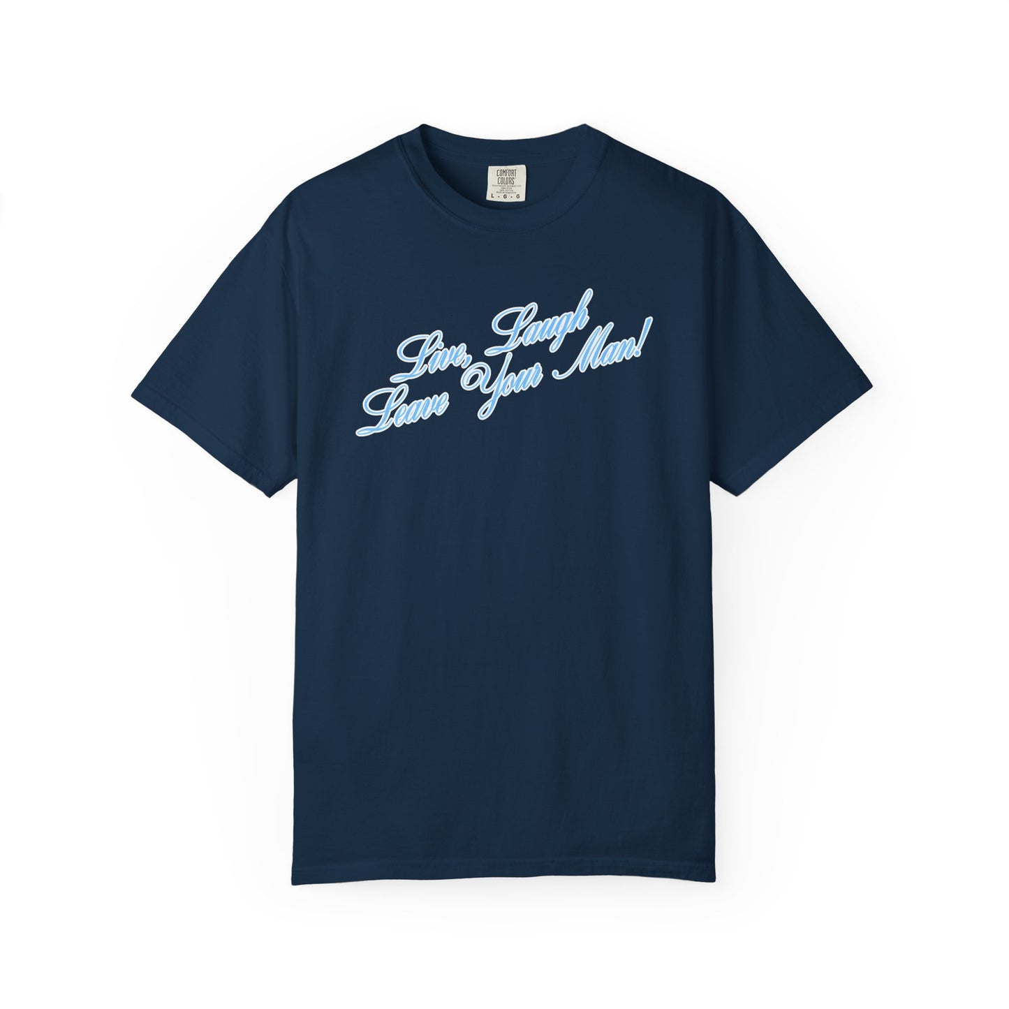 Live Laugh Leave Your Man Tee - Blue Text