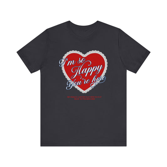 Happy You're Here Tee