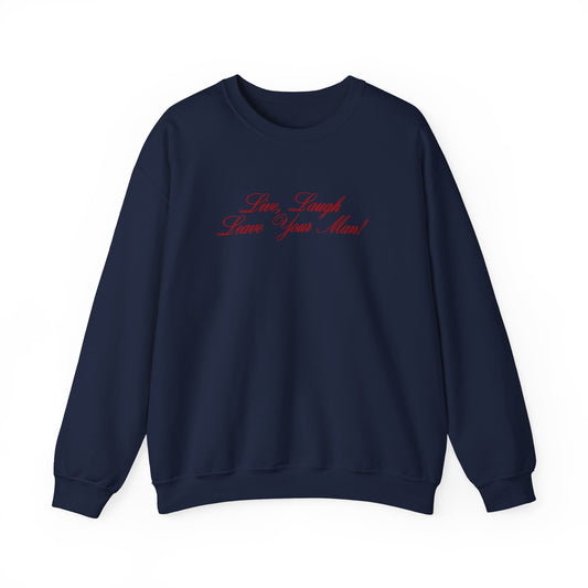 Live Laugh Leave Your Man Crewneck