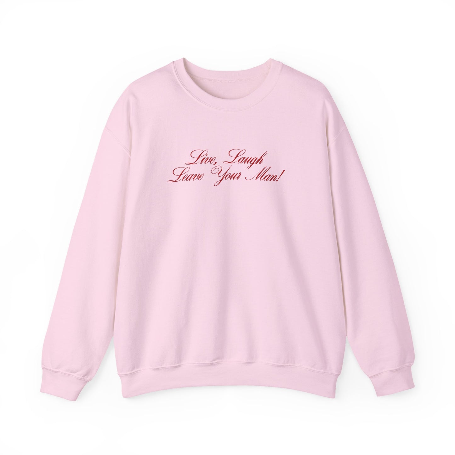 Live Laugh Leave Your Man Crewneck