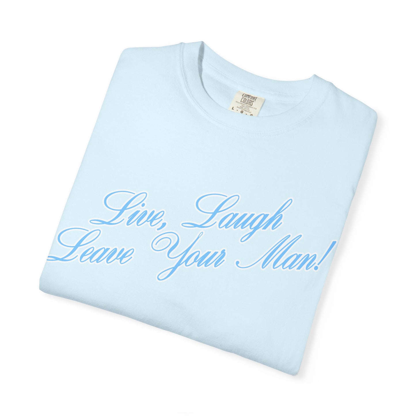 Live Laugh Leave Your Man Tee - Blue Text