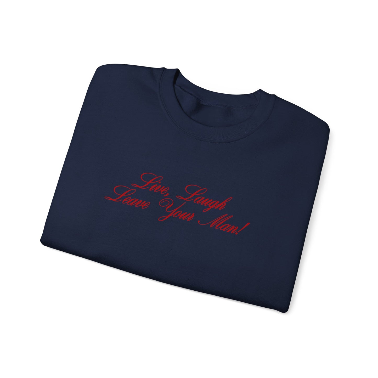 Live Laugh Leave Your Man Crewneck