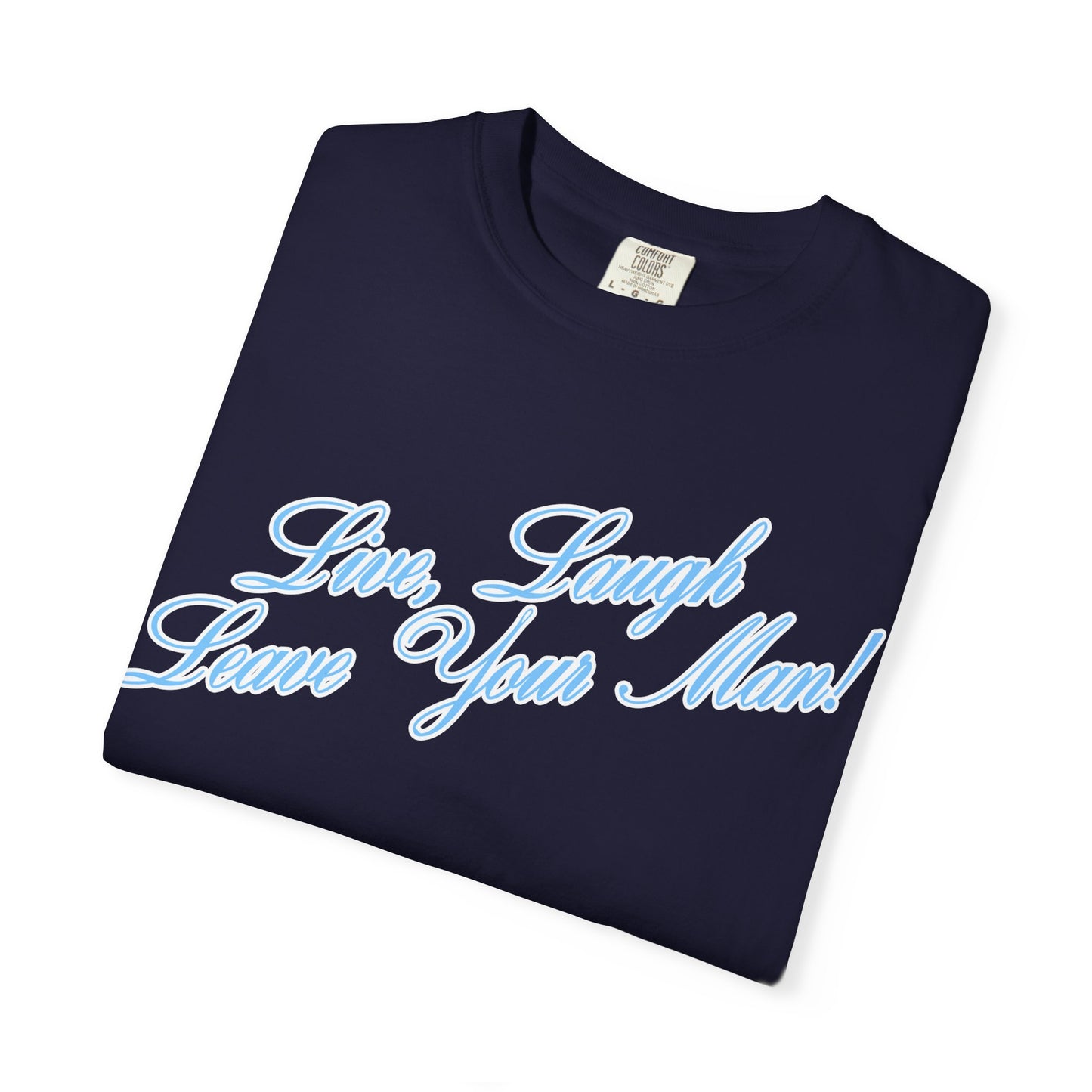 Live Laugh Leave Your Man Tee - Blue Text