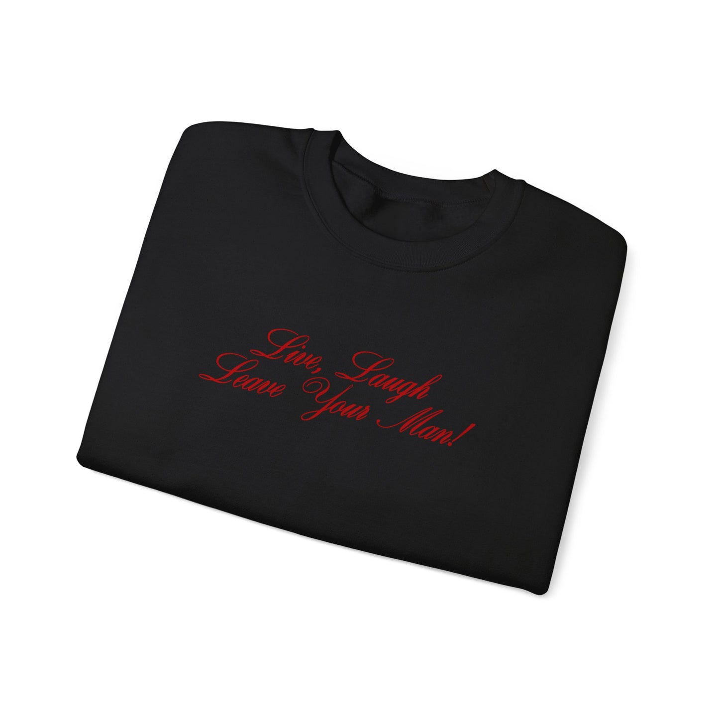 Live Laugh Leave Your Man Crewneck
