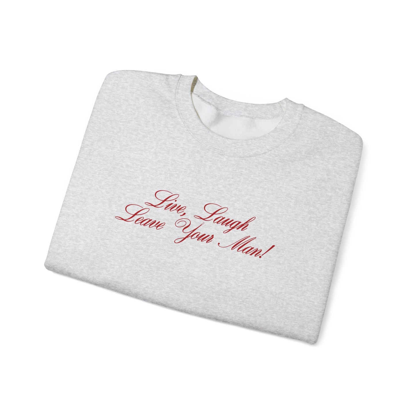 Live Laugh Leave Your Man Crewneck