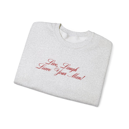 Live Laugh Leave Your Man Crewneck