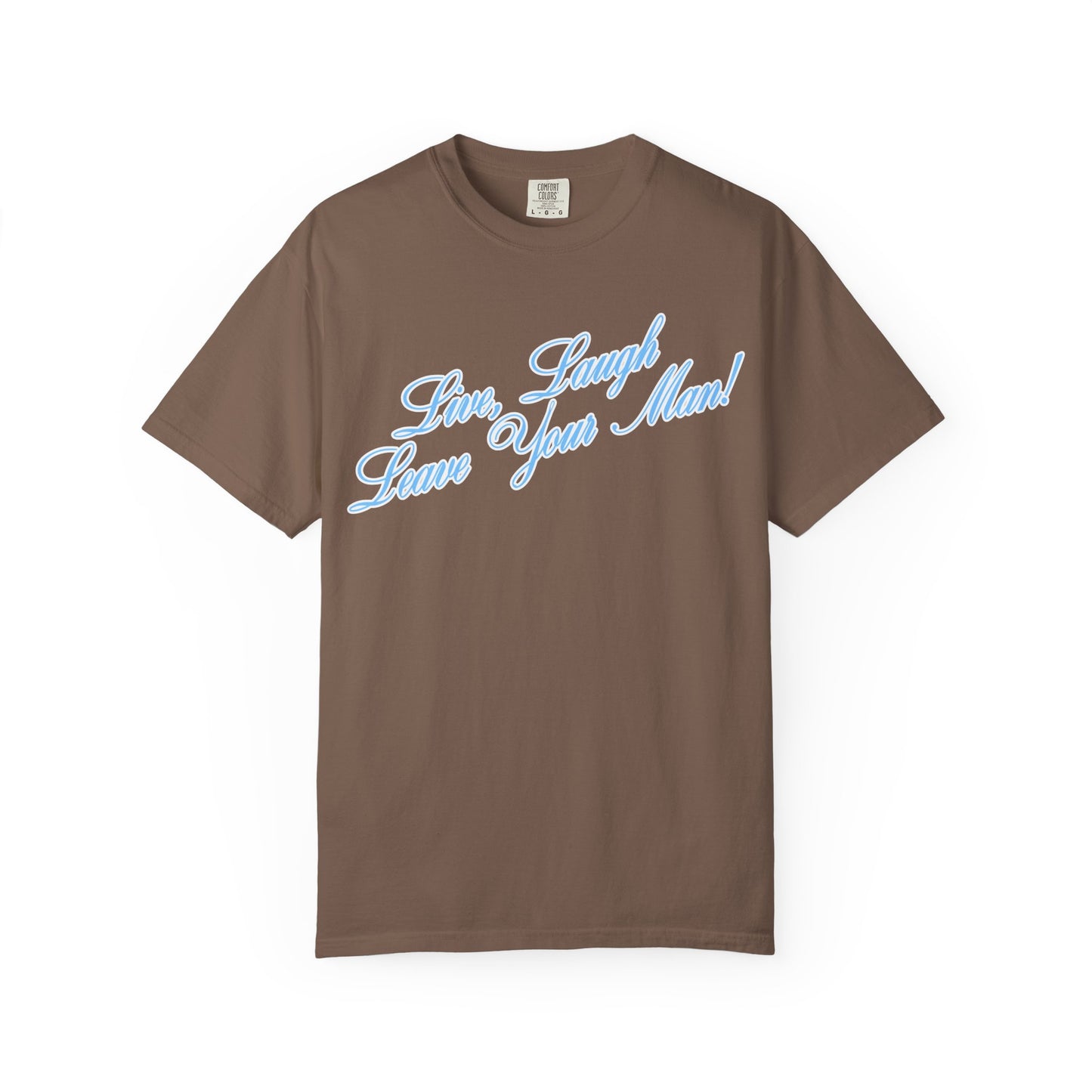 Live Laugh Leave Your Man Tee - Blue Text