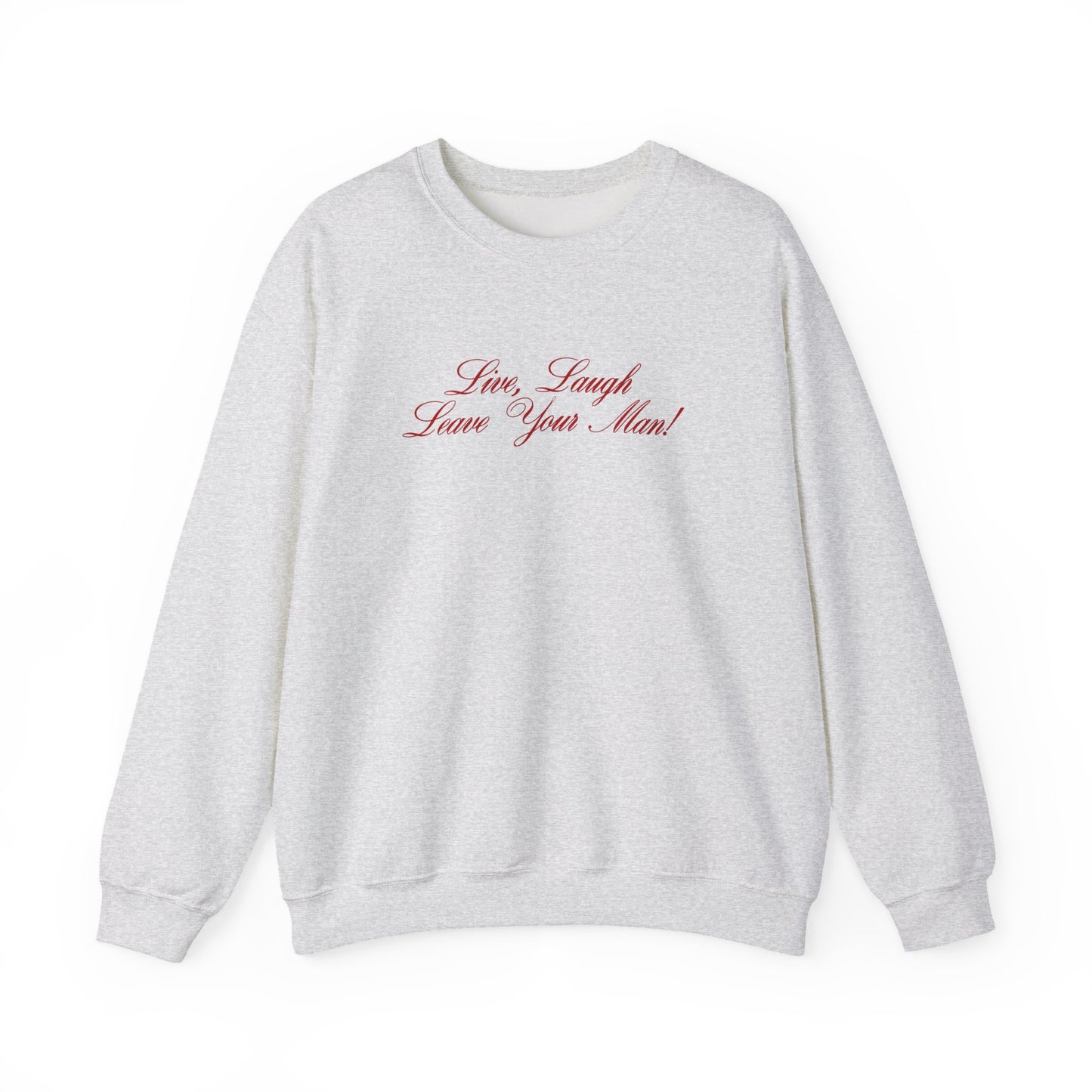 Live Laugh Leave Your Man Crewneck