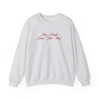 Live Laugh Leave Your Man Crewneck